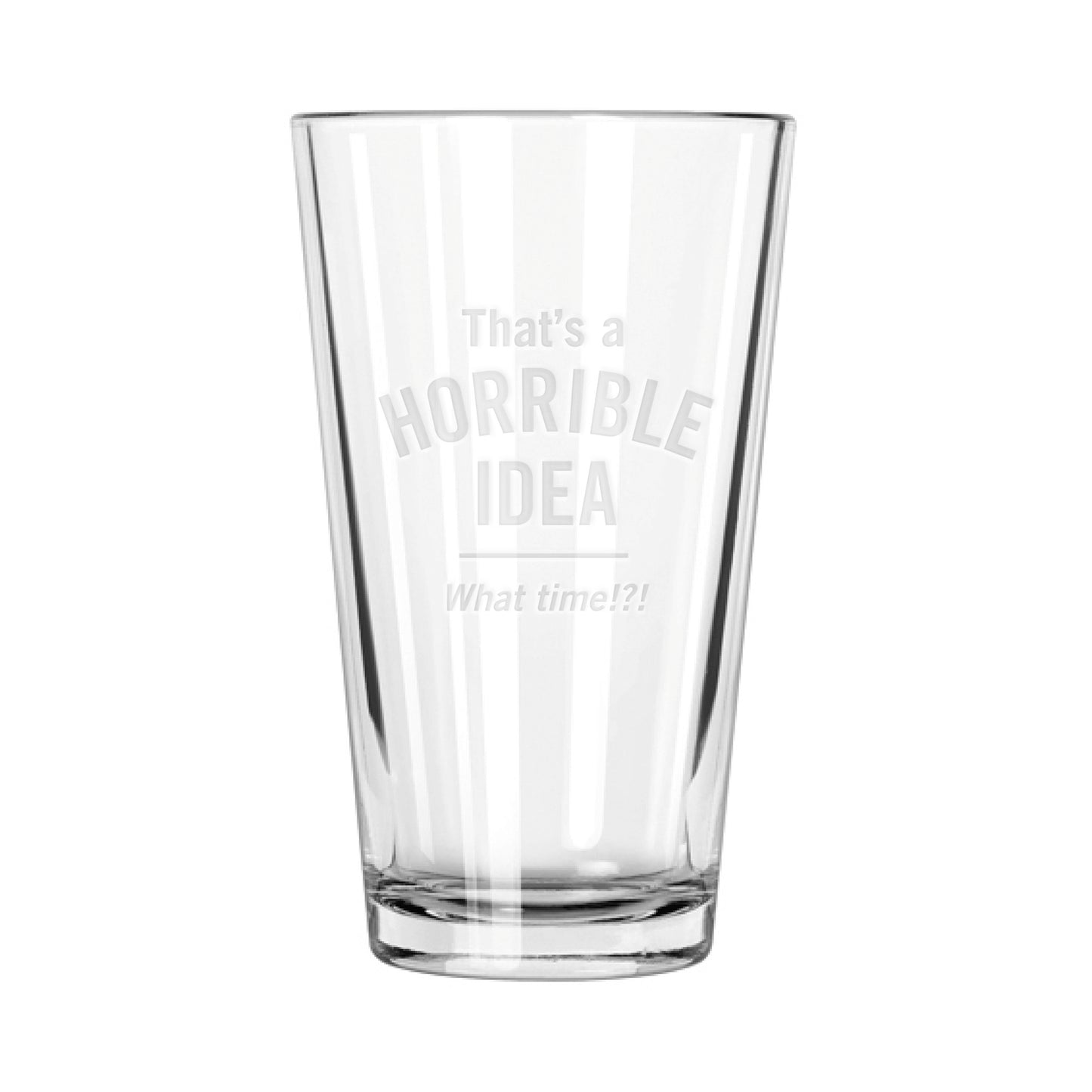 Horrible Idea Pint Glass