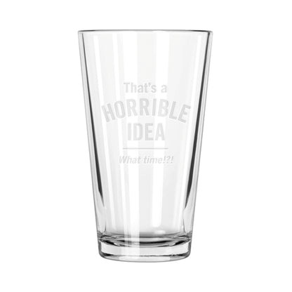 Horrible Idea Pint Glass